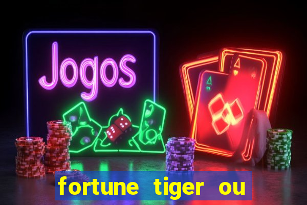 fortune tiger ou fortune ox